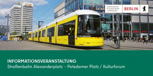 Straßenbahn Alexanderplatz – Potsdamer Platz / Kulturforum - Informationsverantaltung